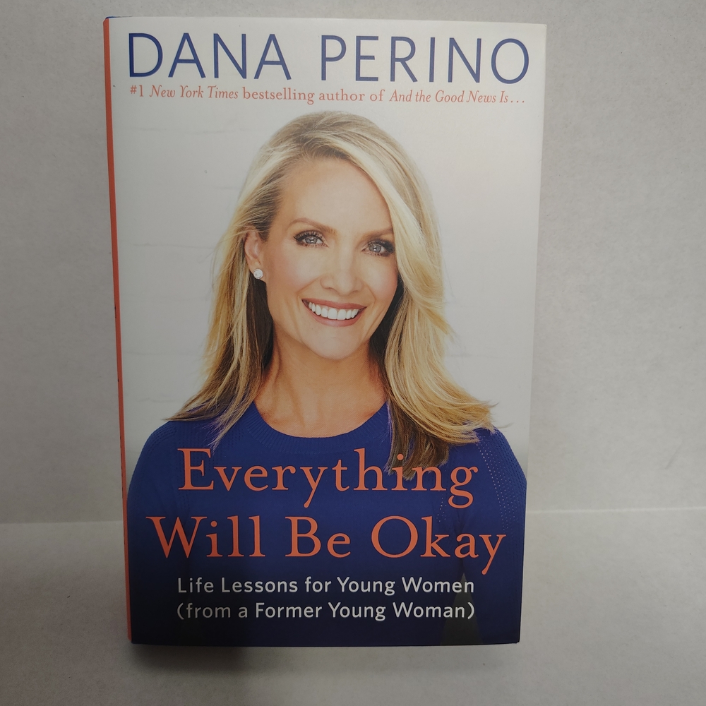 Dana Perino Everything Will Be Okay Life Lessons for Young Women New